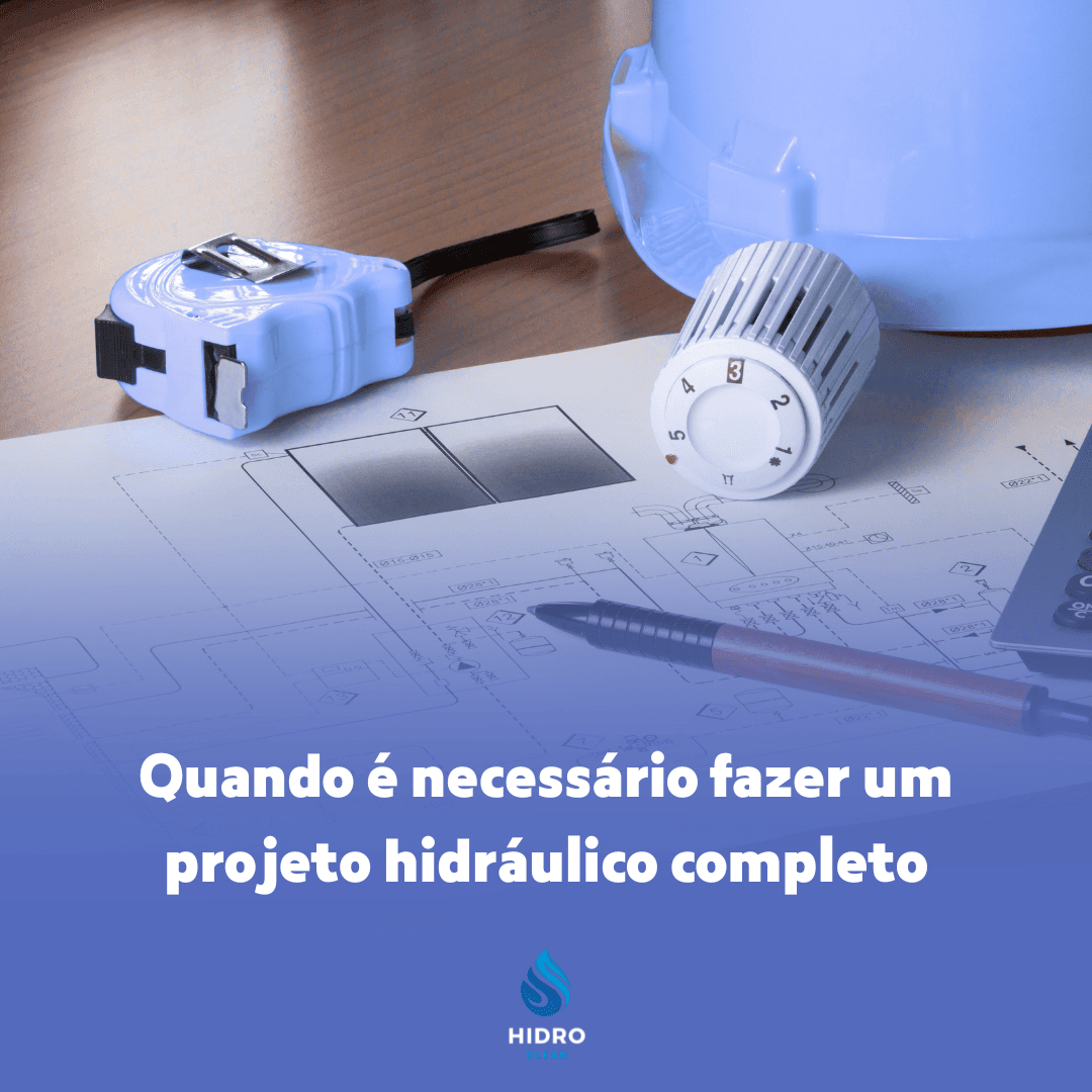 💧 Quando é Necessário Fazer um Projeto Hidráulico Completo?