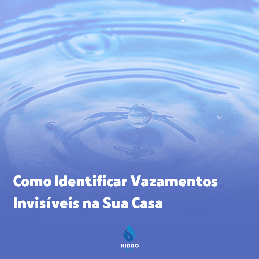 💧 Como Identificar Vazamentos Invisíveis na Sua Casa