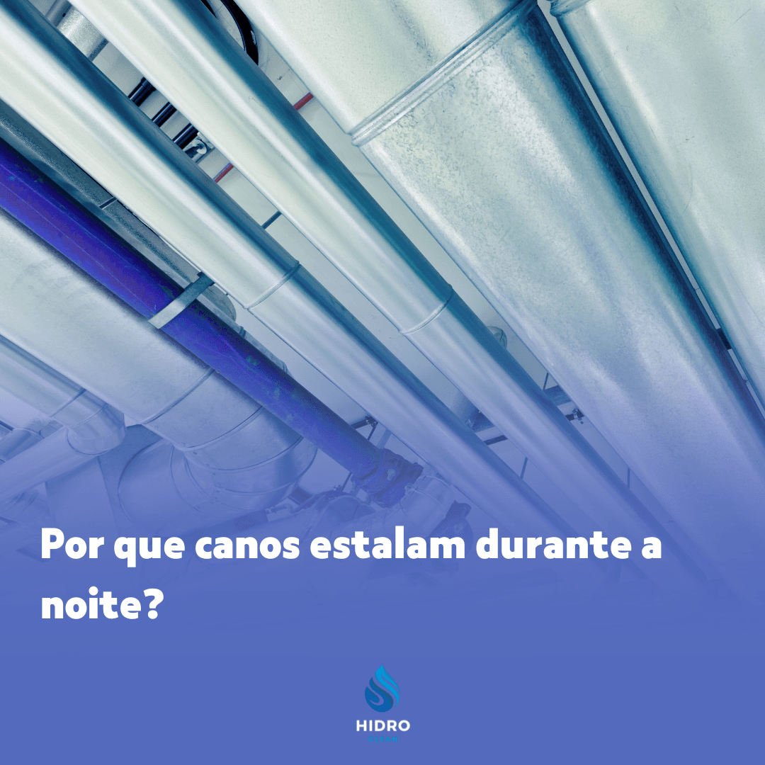 🌙🔧 Por que Canos Estalam Durante a Noite?