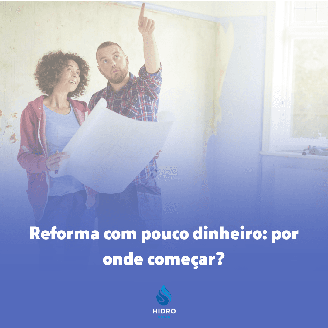 Reforma com Pouco Dinheiro: Por Onde Começar e Como Fazer Dar Certo
